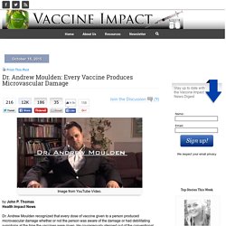Dr. Andrew Moulden: Every Vaccine Produces Microvascular Damage