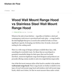 Wood Wall Mount Range Hood vs Stainless Steel Wall Mount Range Hood