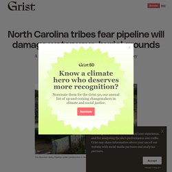 15 oct. 2021 Tribes fear Mountain Valley Pipeline will damage waterways, burial grounds