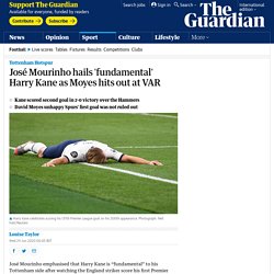 José Mourinho hails 'fundamental' Harry Kane as Moyes hits out at VAR