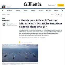 « Mourir pour Taïwan ? C’est très loin, Taïwan. A l’OTAN, les Européens n’ont pas signé pour ça »