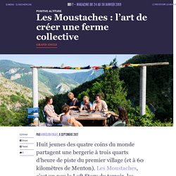 Les Moustaches : l'art de créer une ferme collective - Oui ! Le magazine de la Ruche Qui Dit Oui !