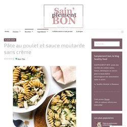 Pâte au poulet et sauce moutarde sans crème – Sainplement bon, blog de recettes de cuisine healthy