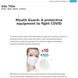 Mouth Guard: A protective equipment to fight COVID – Site Title