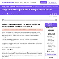 Donnez du mouvement à vos montages avec un servo-moteur (... et la fonction Switch) - Programmez vos premiers montages avec Arduino