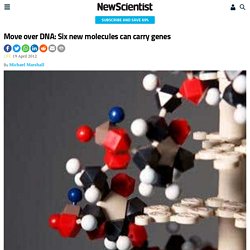 Move over DNA: Six new molecules can carry genes - life - 19 April 2012