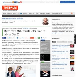Move over Millennials - it’s time to talk to Gen Z