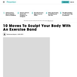 10 Moves To Sculpt Your Body With An Exercise Band