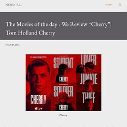 The Movies of the day : We Review “Cherry”