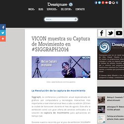 VICON muestra su Captura de Movimiento en #SIGGRAPH2014 - Dessignare - Arte Visual, Diseño y Animación