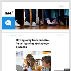 Moving away from one-size-fits-all learning, technology & spaces