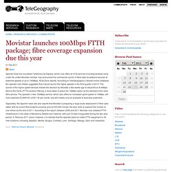 Movistar launches 100Mbps FTTH package; fibre coverage expansion due this year: CommsUpdate : TeleGeography Research