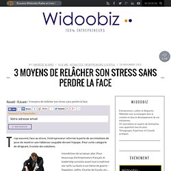 3 moyens de relâcher son stress sans perdre la face