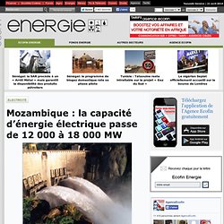 Mozambique : la capacité d’énergie électrique passe de 12 000 à 18 000 MW