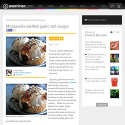 Mozzarella stuffed garlic roll recipe - Norfolk Cooking