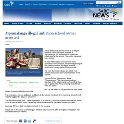 Mpumalanga illegal initiation school owner arrested:Tuesday 8 July 2014