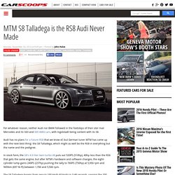 MTM S8 Talladega is the RS8 Audi Never Made