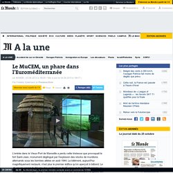 Le MuCEM, un phare dans l'Euroméditerranée