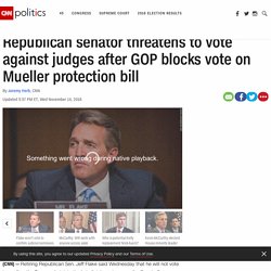 11/14: Flake threatens to vote against judges after GOP blocks Mueller protection bill
