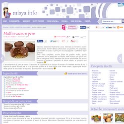 » Muffin cacao e pere - Ricetta Muffin cacao e pere di Misya