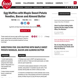 Egg Muffins with Maple Sweet Potato Noodles, Bacon and Almond Butter Recipes