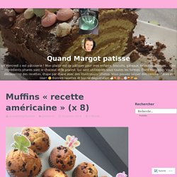 Muffins « recette américaine » (x 8) – Quand Margot patisse