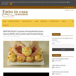 Muffins salati zucchine e provola - Fatto in casa da Benedetta ricetta facile