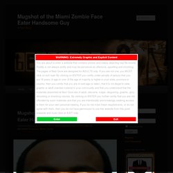 Naked Man Eats Face of Other Man on MacArthur Causeway, Miami, Florida Mugshot of the Miami Zombie Face Eater Handsome Guy – Best Gore