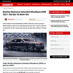 Bentley Mulsanne Extended Wheelbase EWB 2021: Giá Bán Và Đánh Giá