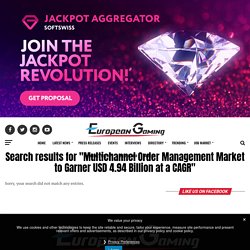Search Results for “Multichannel Order Management Market to Garner USD 4.94 Billion at a CAGR” – European Gaming Industry News