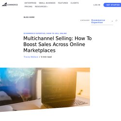 Multichannel Selling: How To Boost Sales Across Online Marketplaces