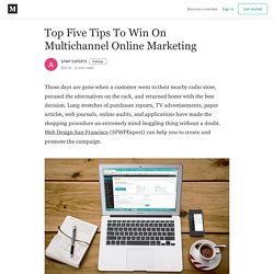 Top Five Tips To Win On Multichannel Online Marketing
