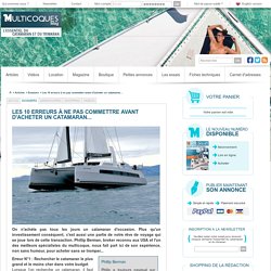 Les 10 erreurs à ne pas commettre avant d'acheter un catamaran... - Les dossiers pratiques et conseils de Multicoques Mag - Multihulls-World.com