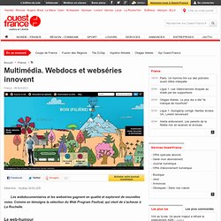 Multimédia. Webdocs et webséries innovent - Multimédia et nouvelles technologies