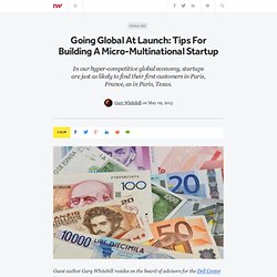 Going Global At Launch: Tips For Building A Micro-Multinational Startup