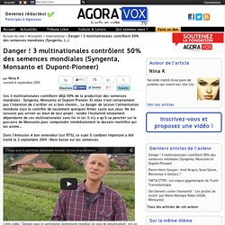 Danger ! 3 multinationales contrôlent 50% des semences mondiales (Syngenta, Monsanto et Dupont-Pioneer)
