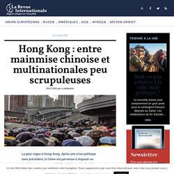Hong Kong : entre mainmise chinoise et multinationales peu scrupuleuses