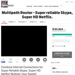 Multipath Router - Super reliable Skype, Super HD Netflix.