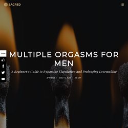 Multiple Orgasms for Men by Justin Patrick Pierce - an article from Sacred
