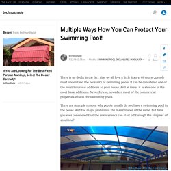Multiple Ways How You Can Protect Your Swimming Pool!