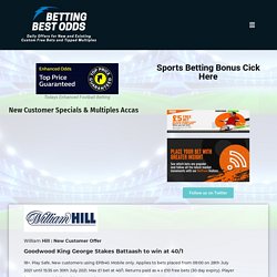 New Customer Specials & Multiples Accas - Betting Best Odds Paddypower Betfair Betvictor Coral Betting Bingo