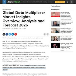 May 2021 Report on Global Data Multiplexer Market Overview, Size, Share and Trends 2021-2026