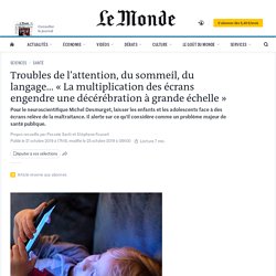 Troubles de l’attention, du sommeil, du langage… « La multiplication des écrans engendre une décérébration à grande échelle »