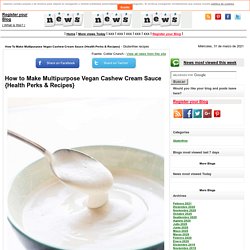 How to Make Multipurpose Vegan Cashew Cream Sauce {Health Perks & Recipes} - Glutenfree recipes