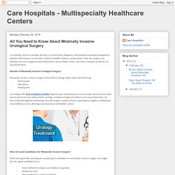 Care Hospitals - Multispecialty Healthcare Centers: All You Need to Know About Minimally Invasive Urological Surgery
