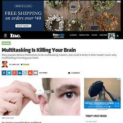 Multitasking Is Killing Your Brain