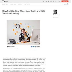 How Multitasking Slows Your Brain & Kills Your Productivity