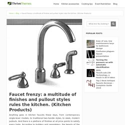 Faucet frenzy: a multitude of finishes and pullout styles rules the kitchen. (Kitchen Products)