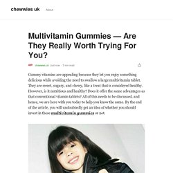 Multivitamin Gummies — Are They Really Worth Trying For You?