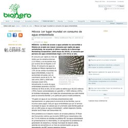 México 1er lugar mundial en consumo de agua embotellada — bionero.org